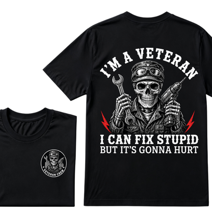 I'm A Veteran I Can Fix Stupid But It's Gonna Hurt T-Shirt