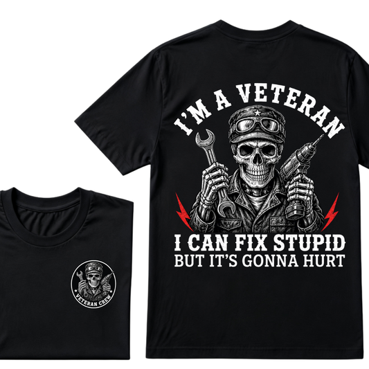 I'm A Veteran I Can Fix Stupid But It's Gonna Hurt T-Shirt