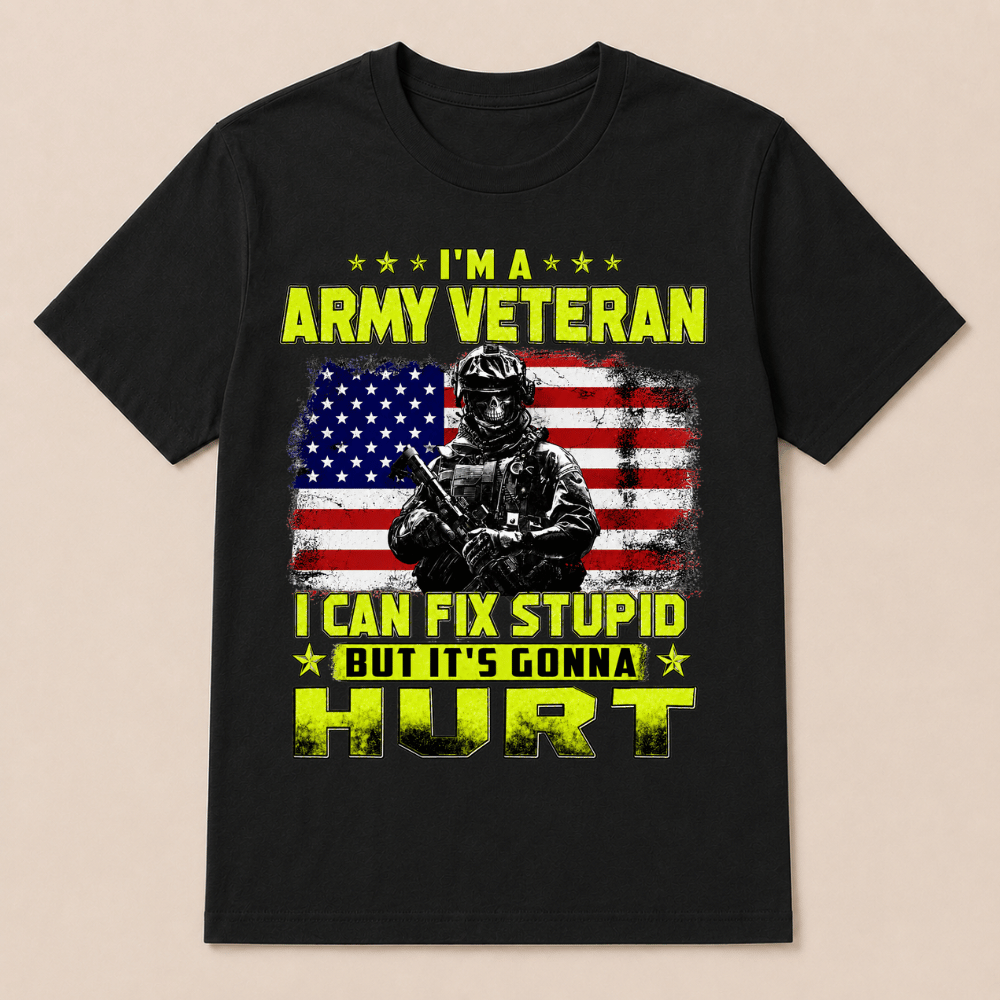 I'M A ARMY VETERAN I Can Fix Stupid But It's Gonna Hurt T-Shirt