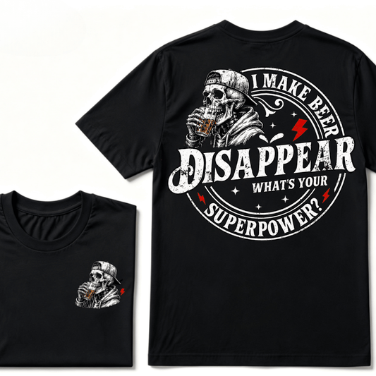 I Make Beer Disappear ,What's your Superpower ?  T-Shirt