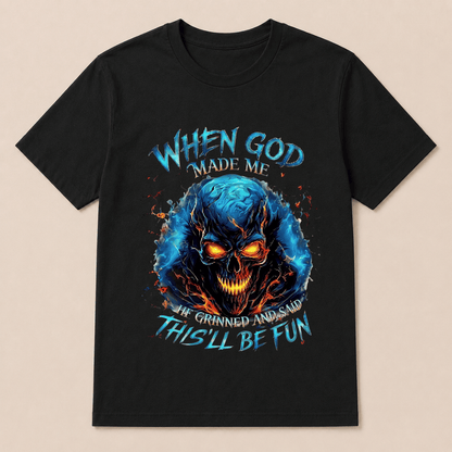 When God Made Me He Grinned And Said This’ll Be Fun Skull T-Shirt