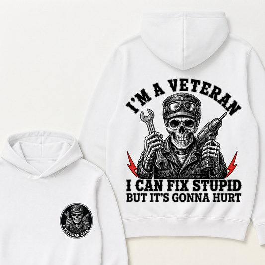 I'm A Veteran I Can Fix Stupid But It's Gonna Hurt Hoodie