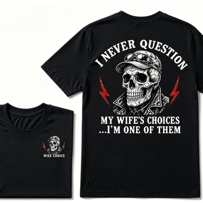 I Never Question My Wife's Choices ... I'm One Of Them T-shirt