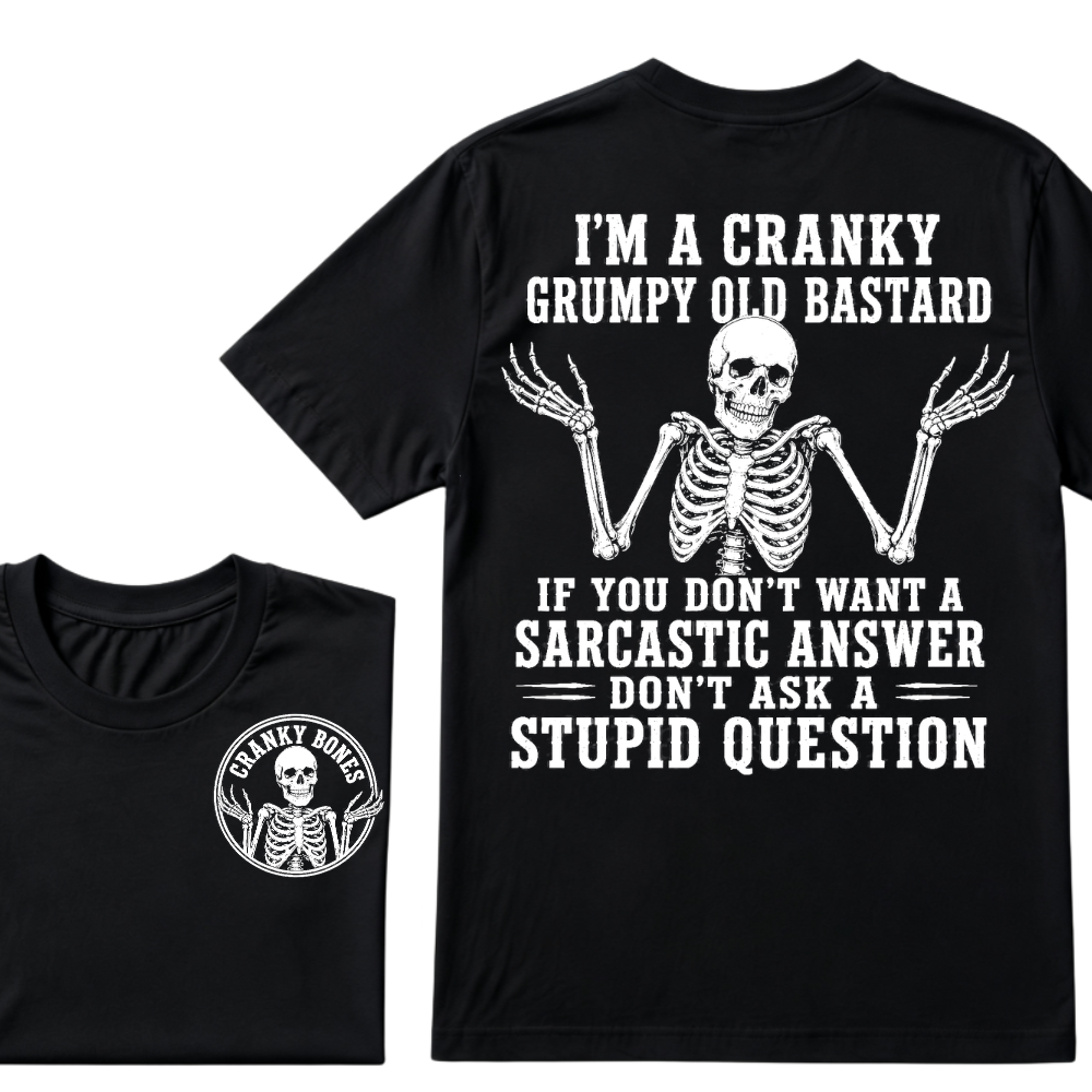 I'm A Cranky Grumpy Old Bastard If You Don't Want A Sarcastic Answer Don't Ask A Stupid Question T-Shirt