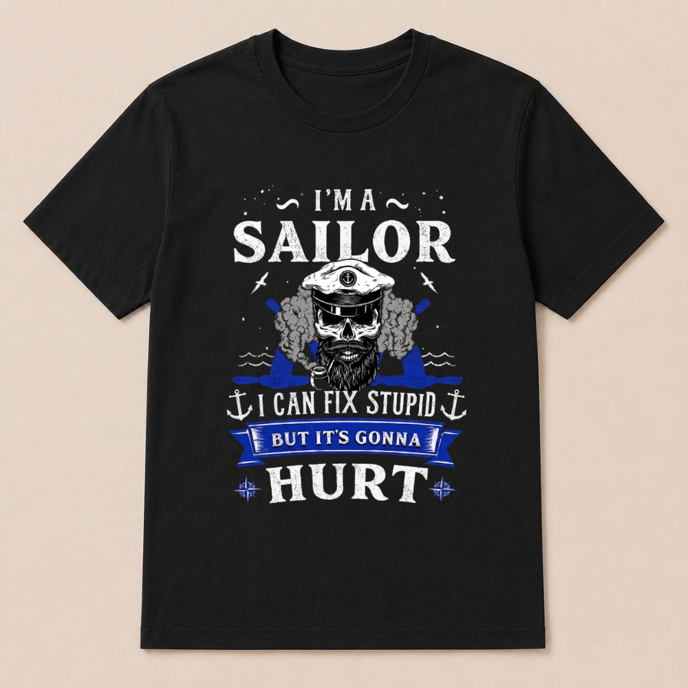 I'M A SAILOR I Can Fix Stupid But It's Gonna Hurt T-Shirt，Funny Sailor Skull T-Shirt