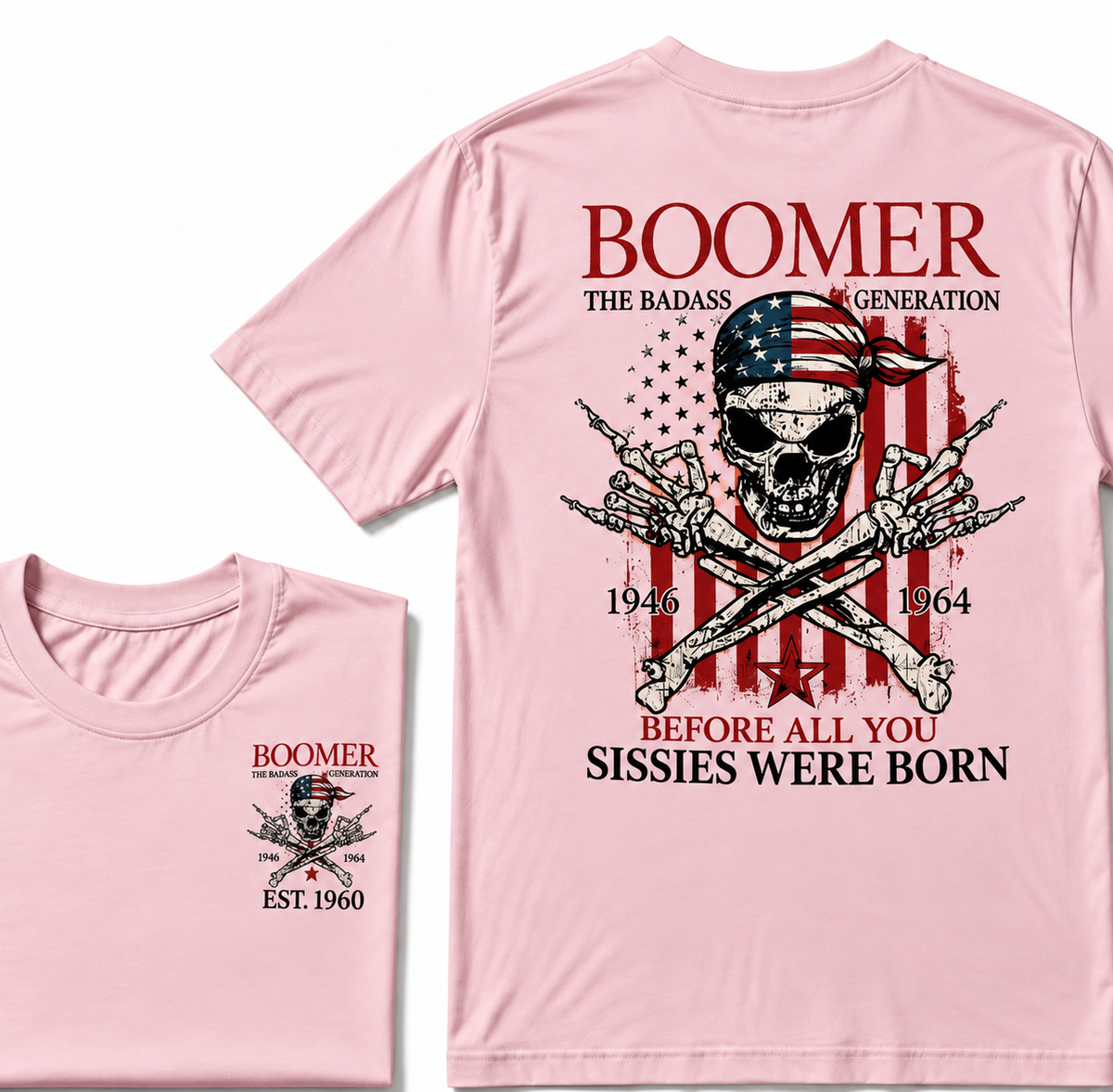 Custom Year The Badass Generation 1946-1964 Before All You Sissies Were Born BOOMER EST.Year T-Shirt