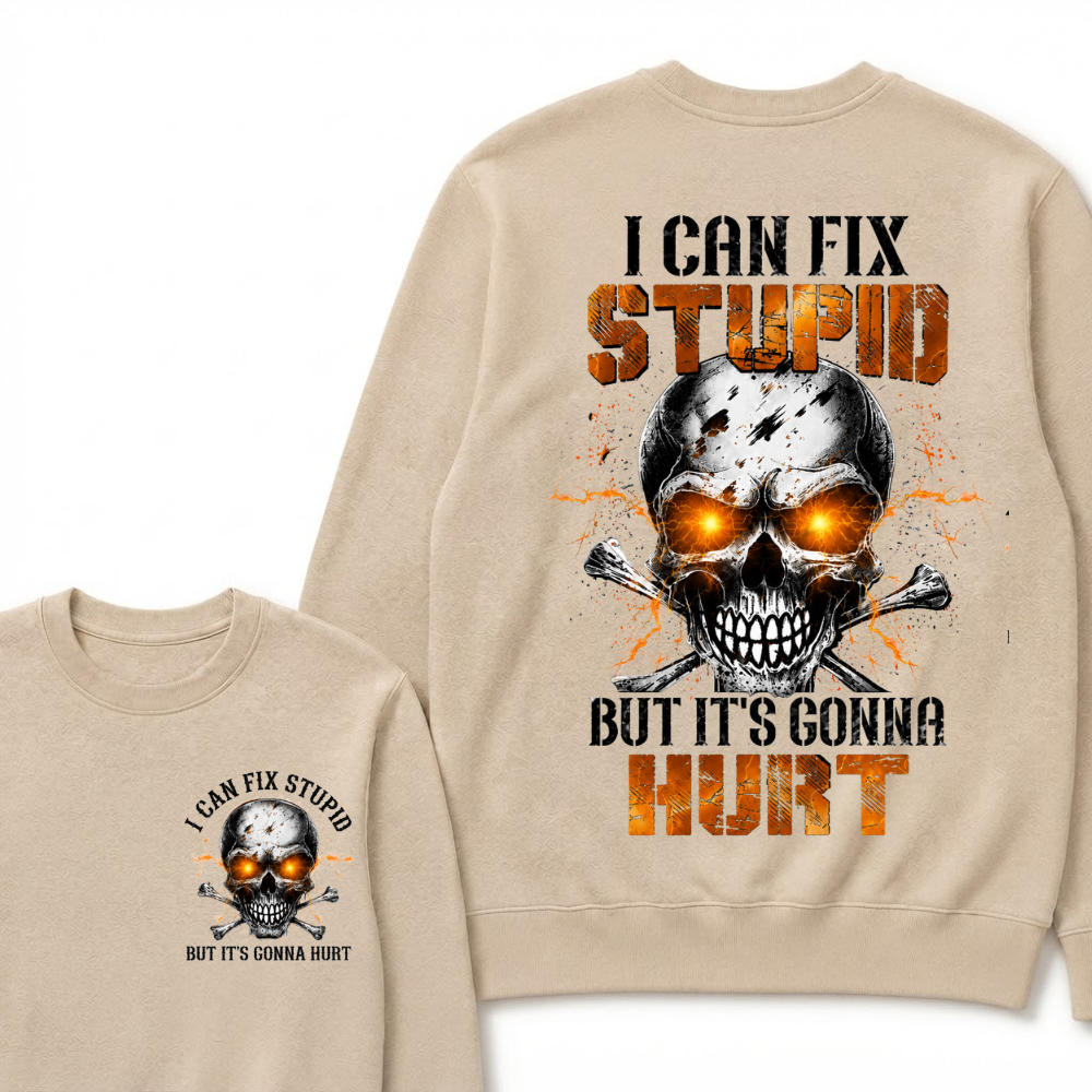 I Can Fix Stupid But It's Gonna Hurt Skull Sweatshirts