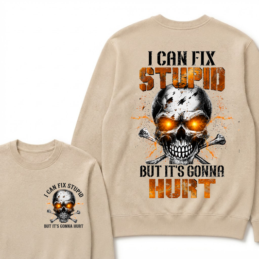 I Can Fix Stupid But It's Gonna Hurt Skull Sweatshirts