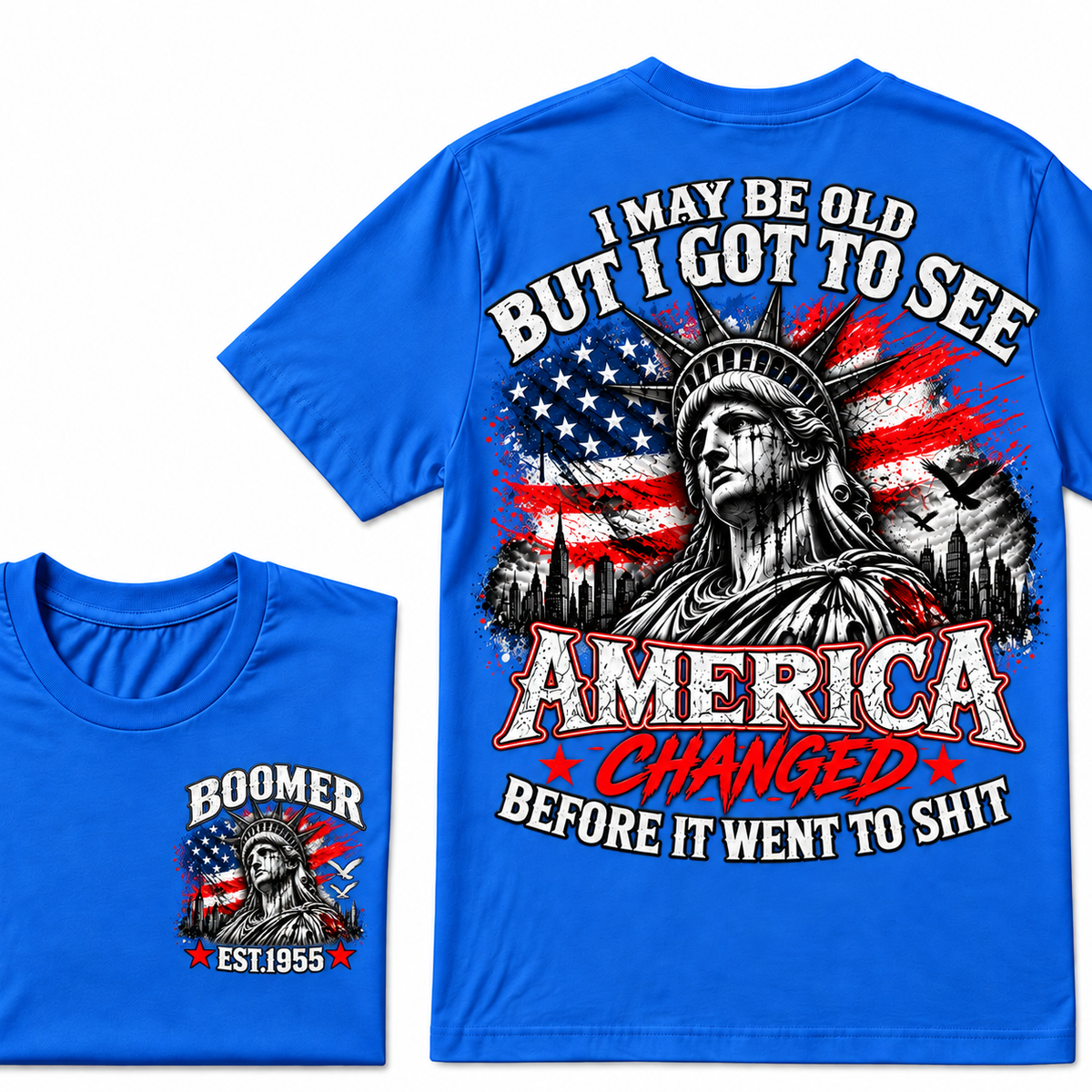 I May Be Old But I Got To See America Changed Before It Went to Shit Boomer EST.Year T-Shirt