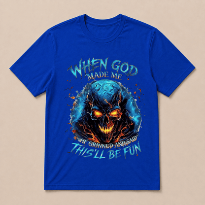 When God Made Me He Grinned And Said This’ll Be Fun Skull T-Shirt