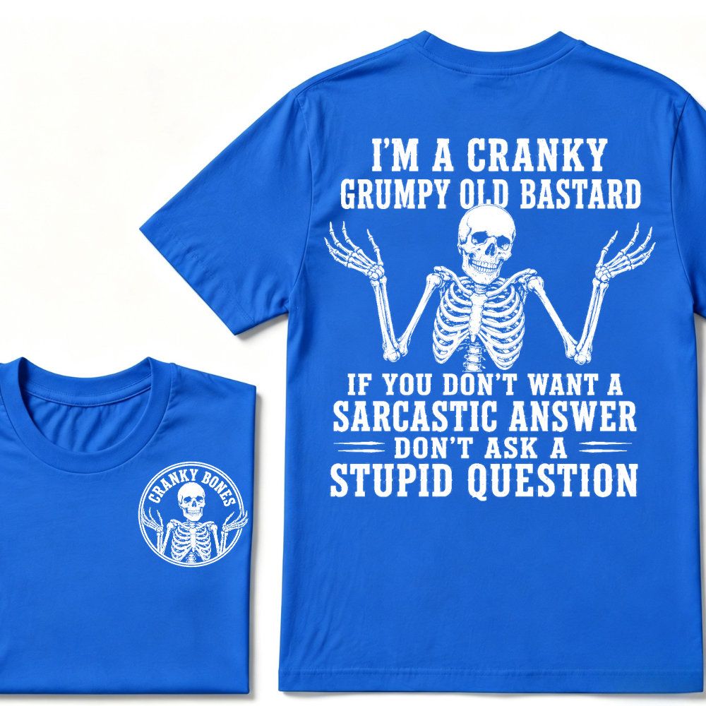 I'm A Cranky Grumpy Old Bastard If You Don't Want A Sarcastic Answer Don't Ask A Stupid Question T-Shirt