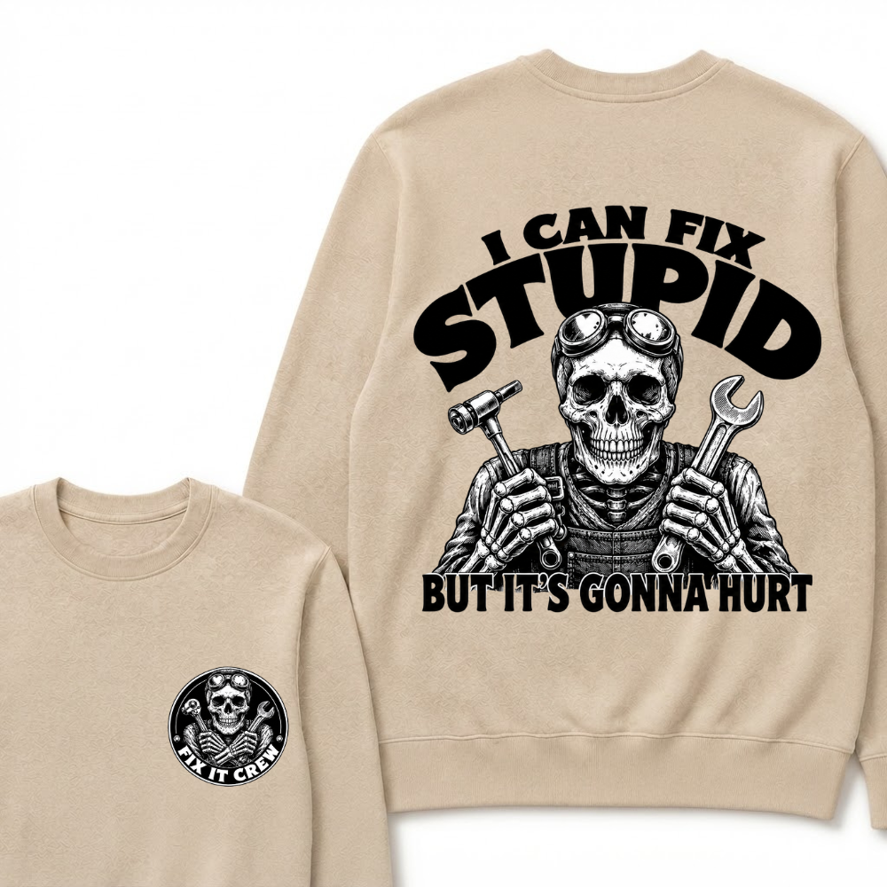 I Can Fix Stupid But It's Gonna Hurt Sweatshirts