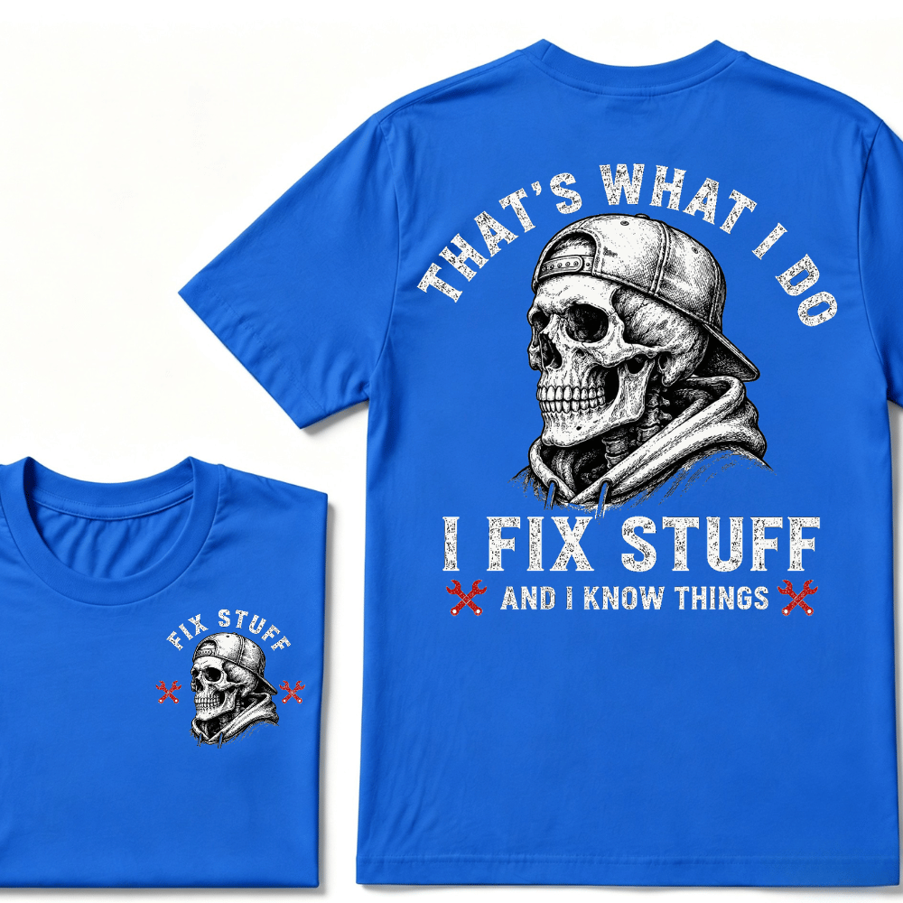 That's What I Do I Fix Stuff And I Know Things T-shirt