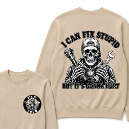 I Can Fix Stupid But It's Gonna Hurt Sweatshirts