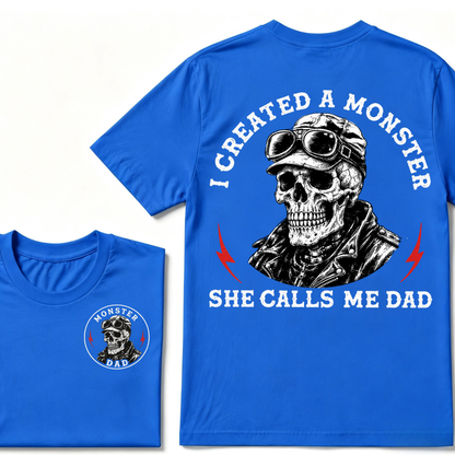 I Created A Monster She Calls Me Dad. T-shirt