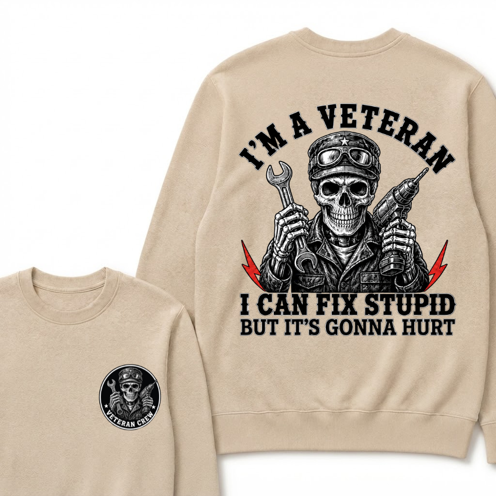 I'm A Veteran I Can Fix Stupid But It's Gonna Hurt Sweatshirts
