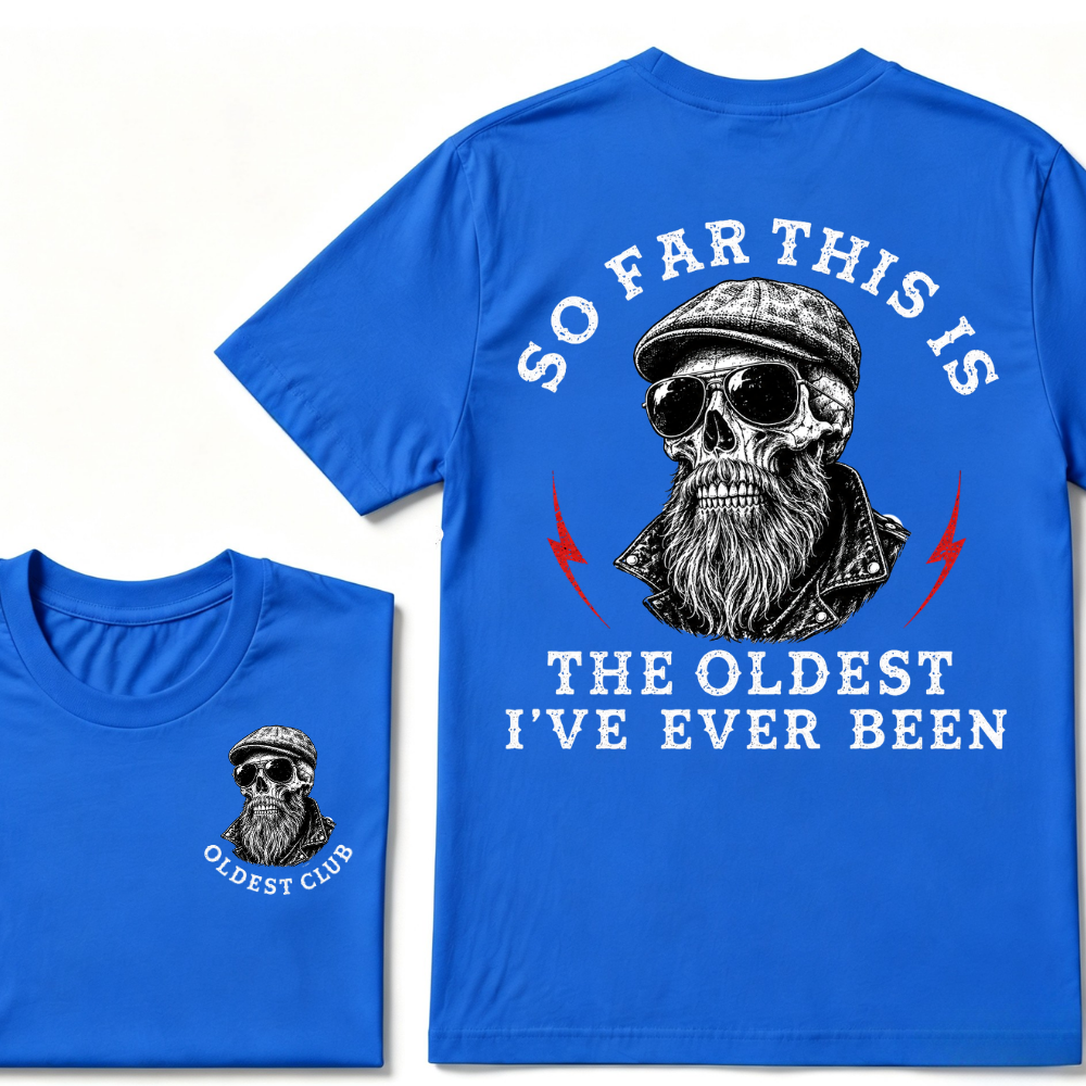So Far This Is The Oldest I've Ever Been T-shirt