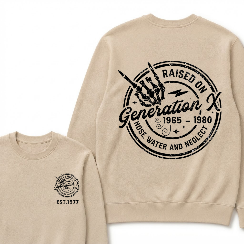 Custom Your Year Raised On Hose Water And Neglect Generation X Sweatshirts