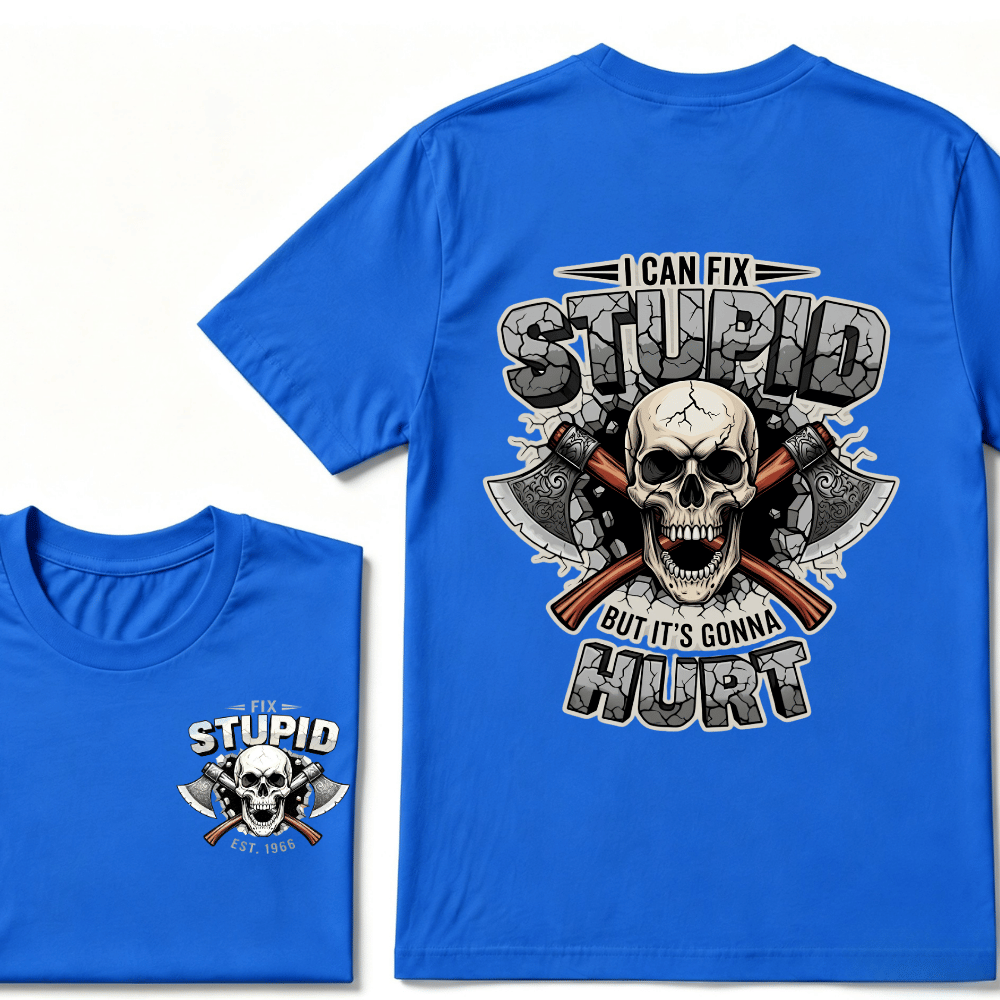 I Can Fix Stupid But It's Gonna Hurt EST.Year Skull T-Shirt