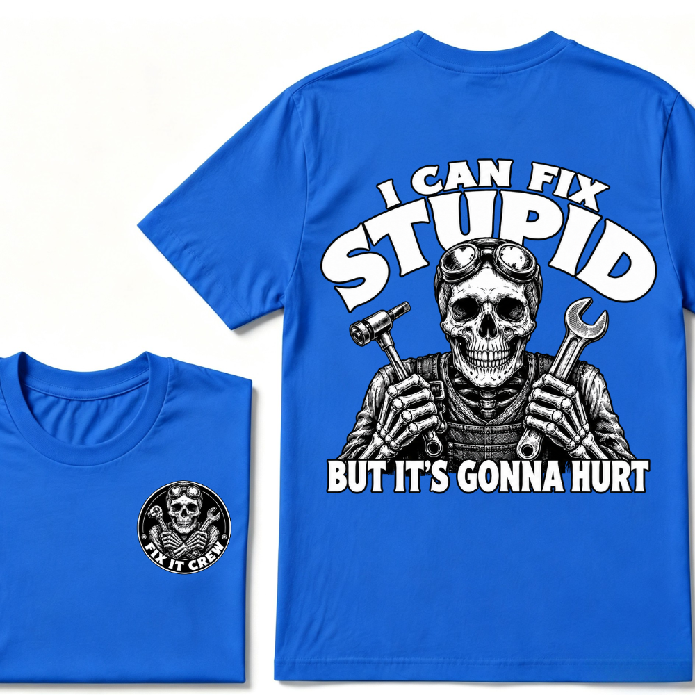 I Can Fix Stupid But It's Gonna Hurt T-Shirt