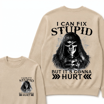 I Can Fix Stupid But It's Gonna Hurt Sweatshirts