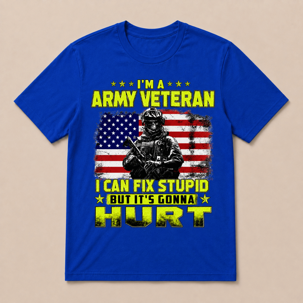 I'M A ARMY VETERAN I Can Fix Stupid But It's Gonna Hurt T-Shirt