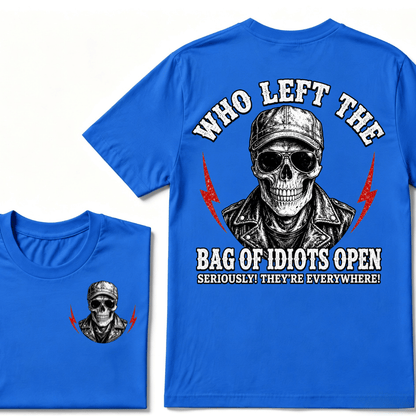 Who Left The Bag Of Idiots Open? SERIOUSLY! THEY'RE EVERYWHERE! T-shirt
