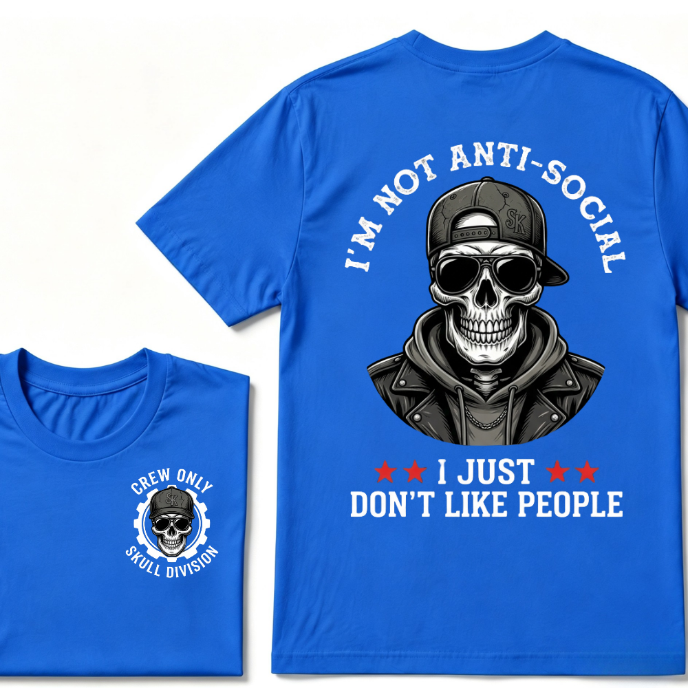 I'm Not Anti-Social I Just Don't Like People. T-shirt