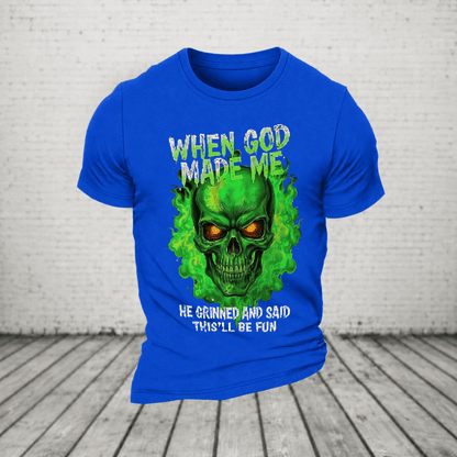 When God Made Me He Grinned And Said This’ll Be Fun Glowing Green Skull T-Shirt