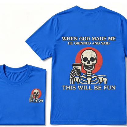 When God Made me He Grinned And Said This Will Be Fun T-Shirt