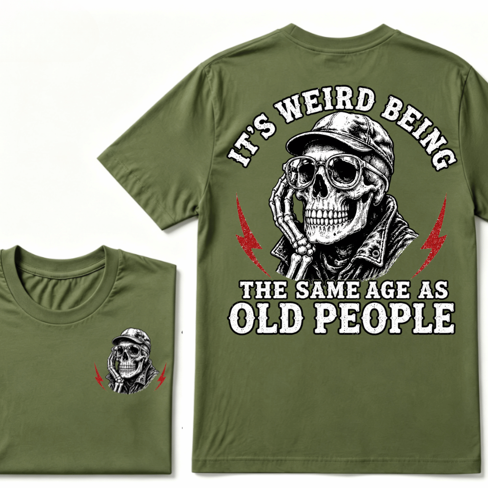 It's Weird Being The Same Age As Old People T-shirt