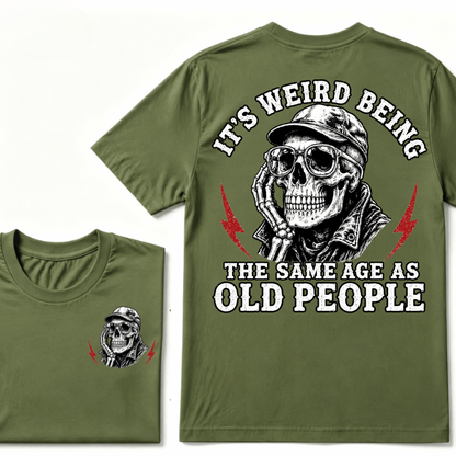 It's Weird Being The Same Age As Old People T-shirt