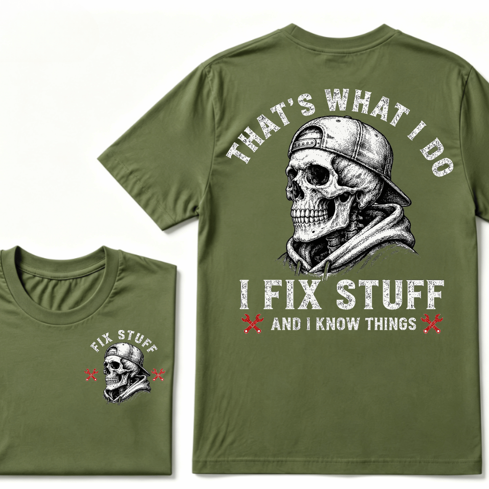 That's What I Do I Fix Stuff And I Know Things T-shirt