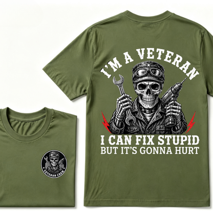 I'm A Veteran I Can Fix Stupid But It's Gonna Hurt T-Shirt