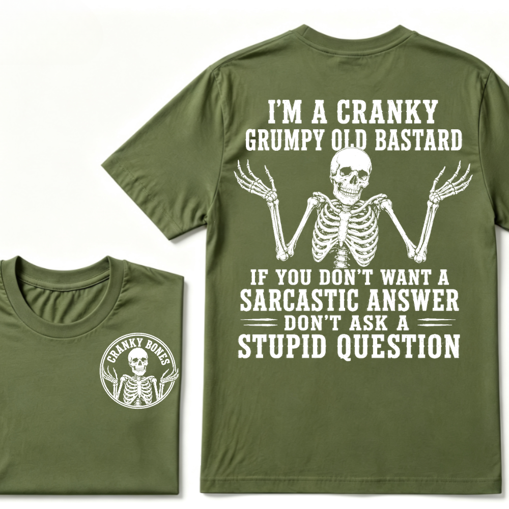 I'm A Cranky Grumpy Old Bastard If You Don't Want A Sarcastic Answer Don't Ask A Stupid Question T-Shirt