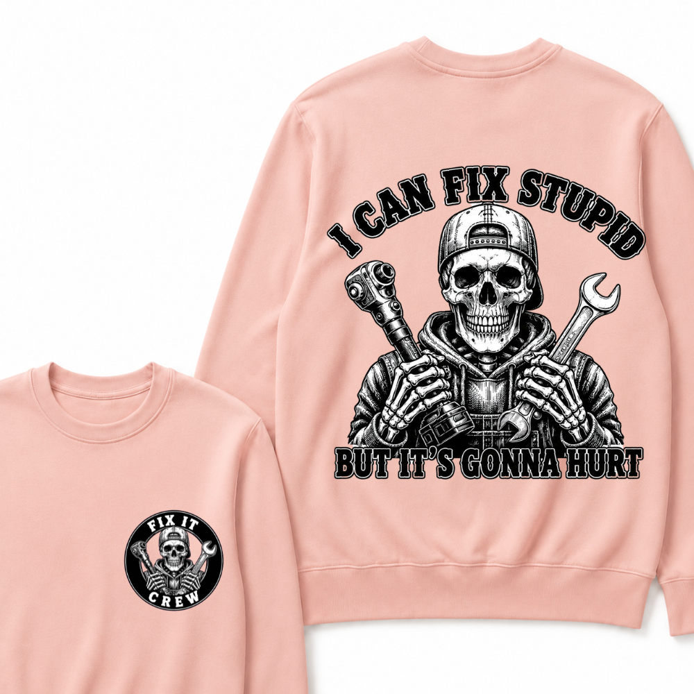 I Can Fix Stupid But It's Gonna Hurt Sweatshirts