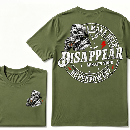 I Make Beer Disappear ,What's your Superpower ?  T-Shirt