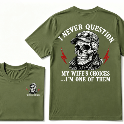I Never Question My Wife's Choices ... I'm One Of Them T-shirt