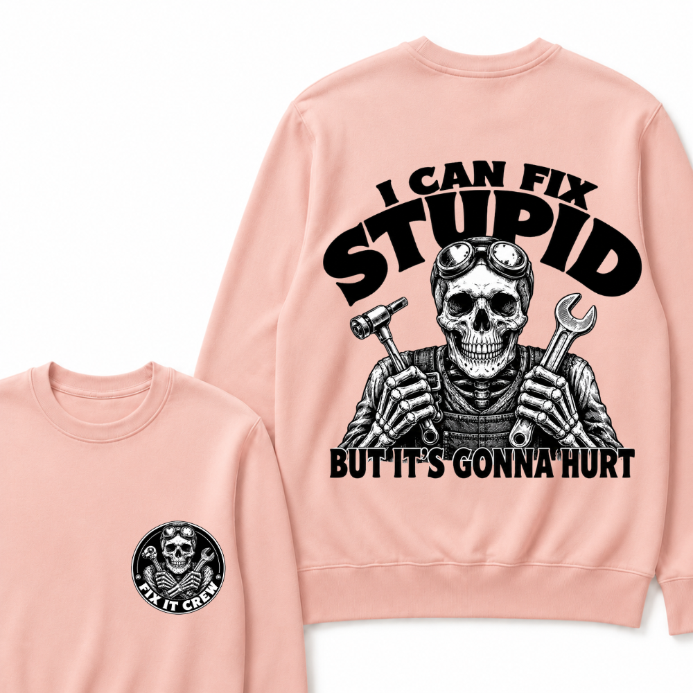 I Can Fix Stupid But It's Gonna Hurt Sweatshirts