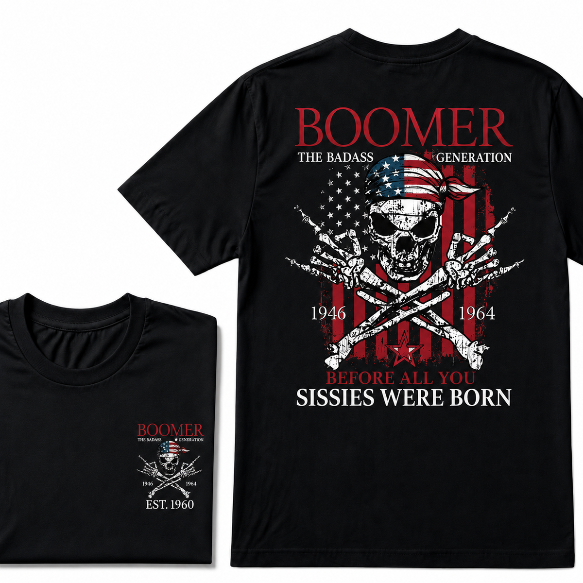 Custom Year The Badass Generation 1946-1964 Before All You Sissies Were Born BOOMER EST.Year T-Shirt