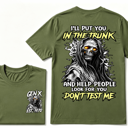 Custom Gen X EST.Year I Will Put You In The Trunk And Help People Look For You Don't Test Me T-shirt