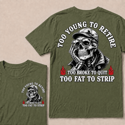 Too Young To Retire Too Broke To Quit Too Fat To Strip T-shirt