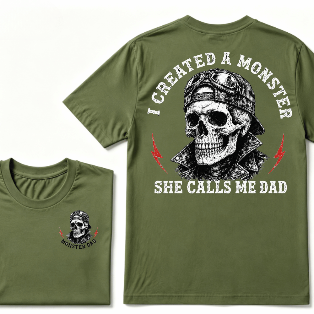 I Created A Monster She Calls Me Dad T-shirt