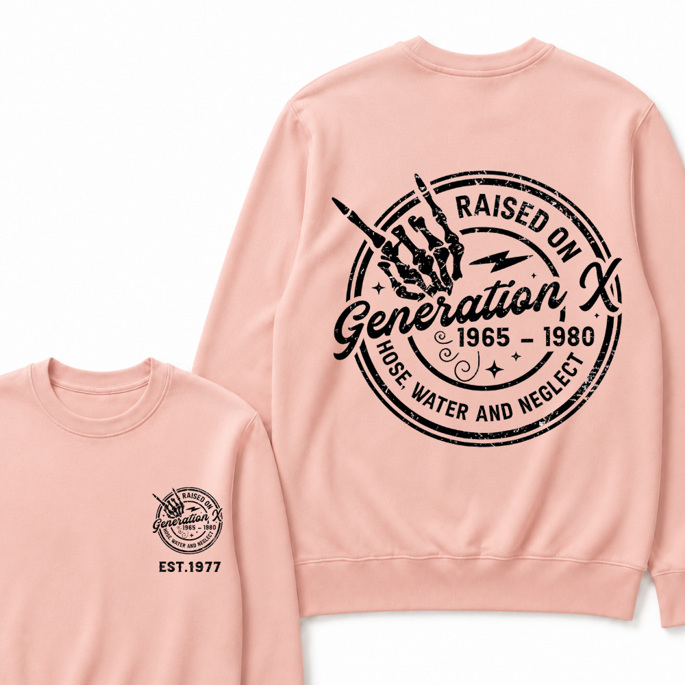 Custom Your Year Raised On Hose Water And Neglect Generation X Sweatshirts