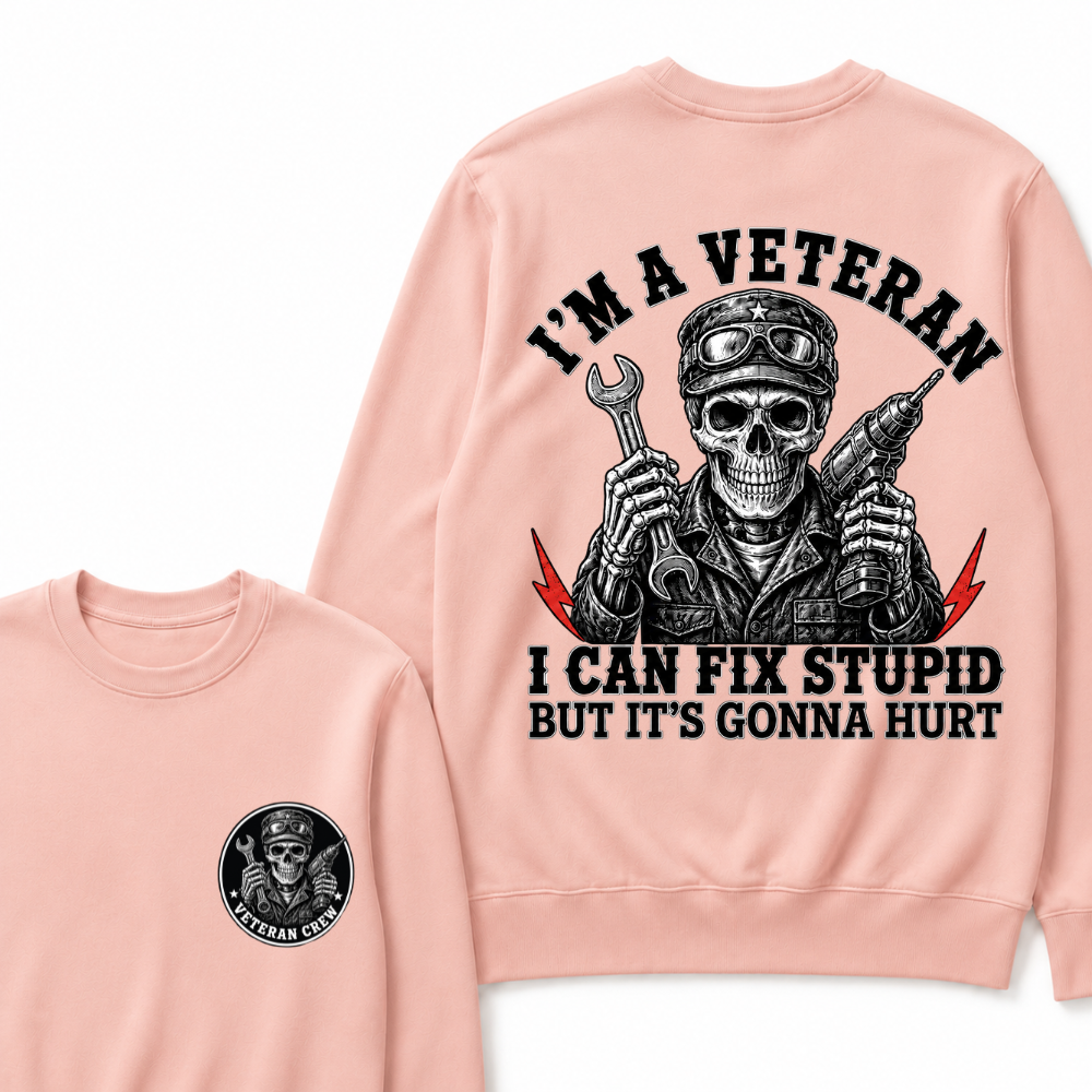 I'm A Veteran I Can Fix Stupid But It's Gonna Hurt Sweatshirts