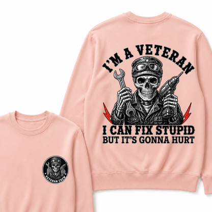 I'm A Veteran I Can Fix Stupid But It's Gonna Hurt Sweatshirts