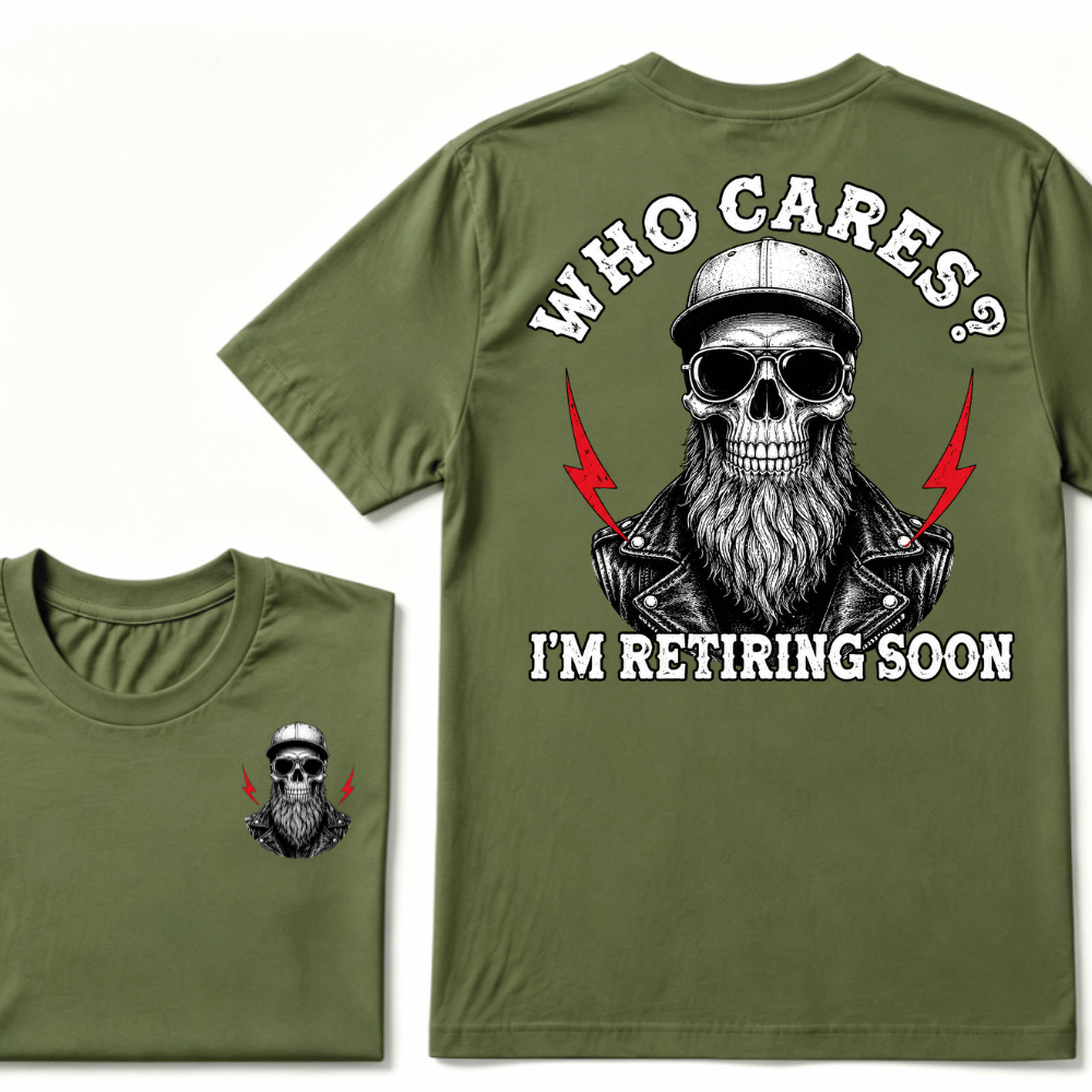Who cares? I'M RETIRING SOON. T-shirt