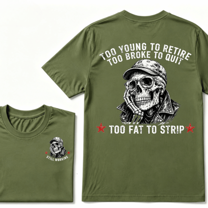 Too Young To Retire Too Broke To Quit Too Fat To Strip T-shirt