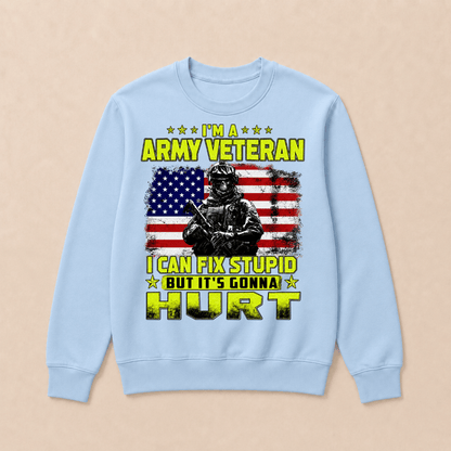 I'M A ARMY VETERAN I Can Fix Stupid But It's Gonna Hurt Sweatshirts