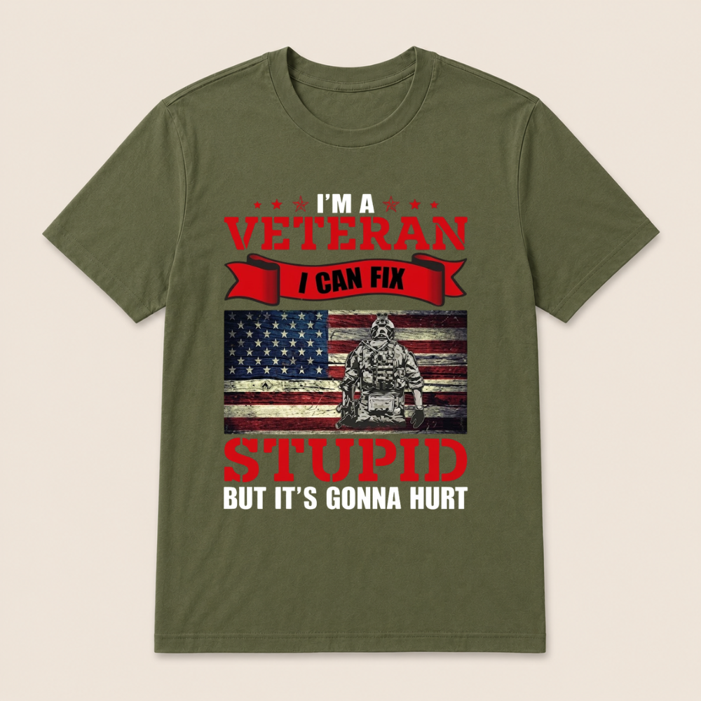 I'm a Veteran, I Can Fix Stupid But it's Gonna Hurt T-Shirt